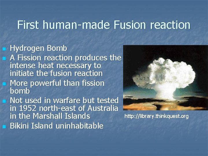 First human-made Fusion reaction n n Hydrogen Bomb A Fission reaction produces the intense