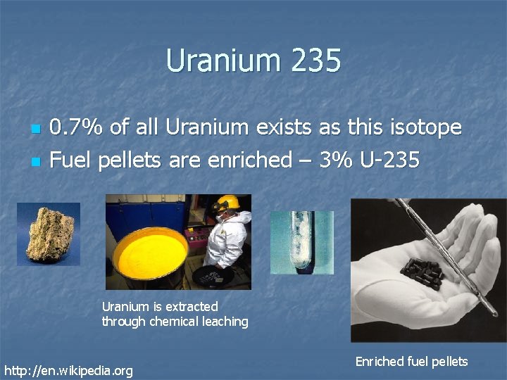 Uranium 235 n n 0. 7% of all Uranium exists as this isotope Fuel