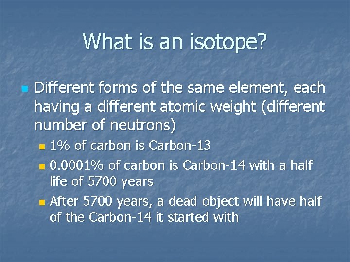 What is an isotope? n Different forms of the same element, each having a