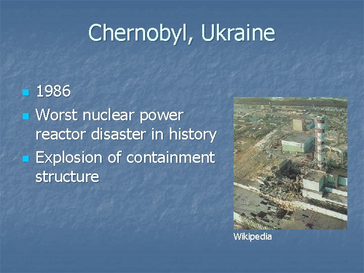 Chernobyl, Ukraine n n n 1986 Worst nuclear power reactor disaster in history Explosion