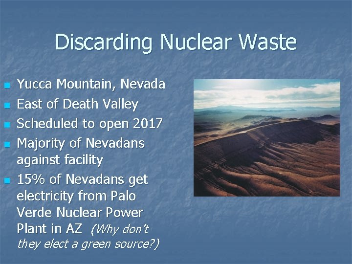 Discarding Nuclear Waste n n n Yucca Mountain, Nevada East of Death Valley Scheduled