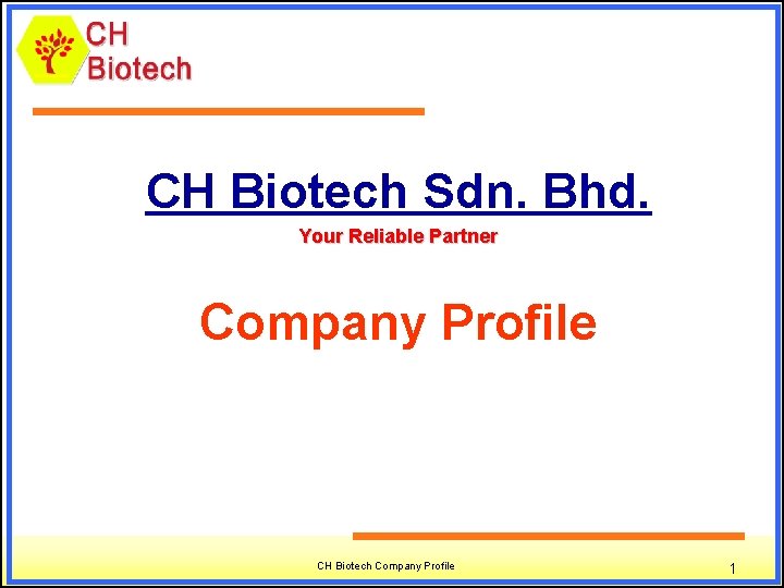 CH Biotech Sdn. Bhd. Your Reliable Partner Company Profile CH Biotech Company Profile 1