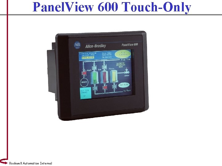 Panel. View 600 Touch-Only Rockwell Automation Internal 