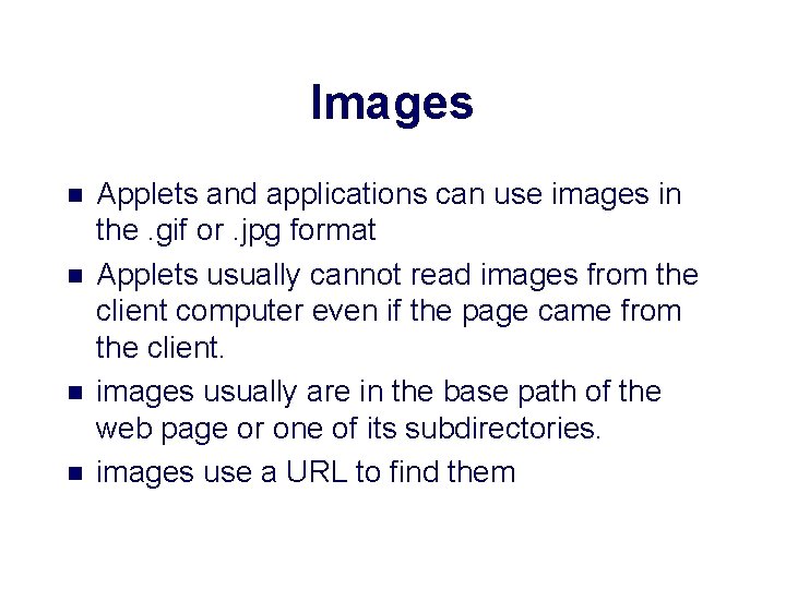 Images n n Applets and applications can use images in the. gif or. jpg