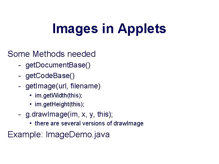 Images in Applets Some Methods needed - get. Document. Base() - get. Code. Base()