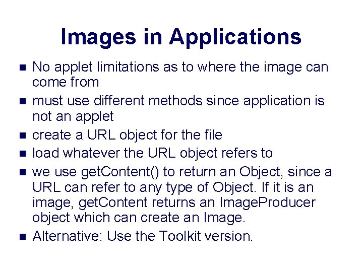 Images in Applications n n n No applet limitations as to where the image