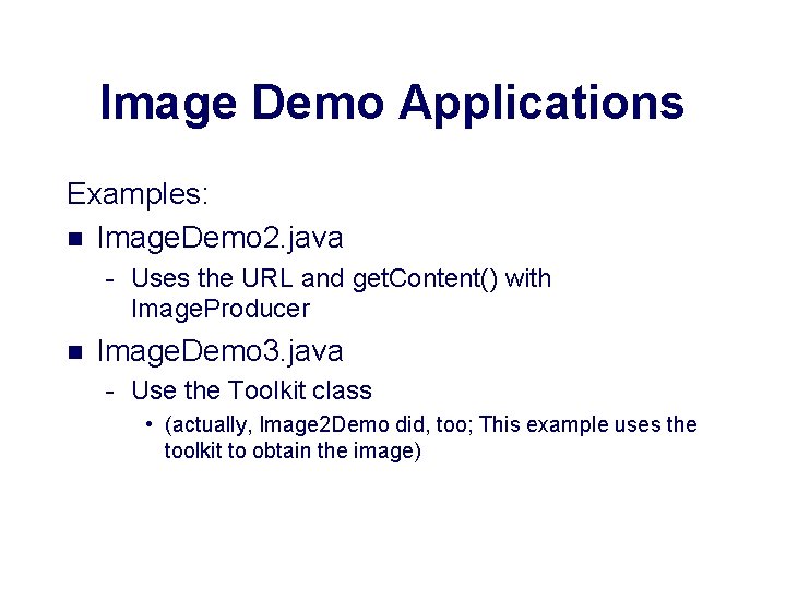 Image Demo Applications Examples: n Image. Demo 2. java - Uses the URL and