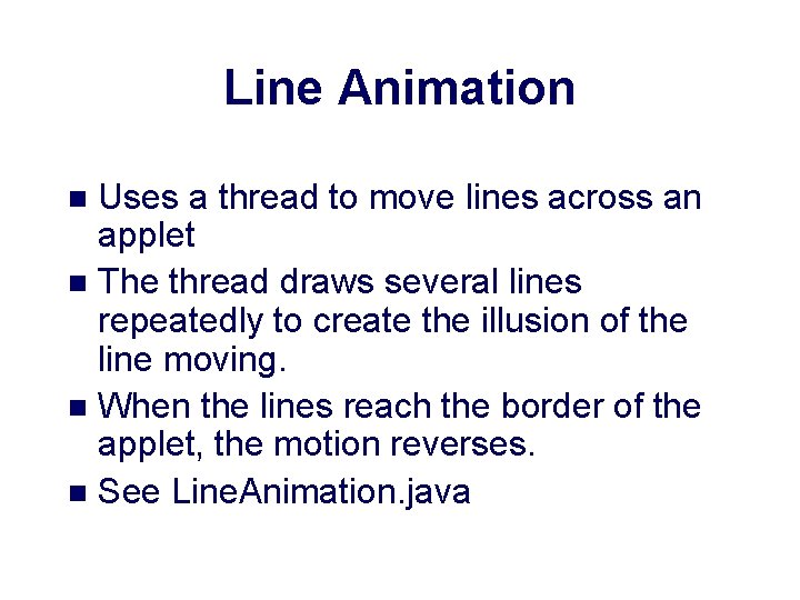 Line Animation Uses a thread to move lines across an applet n The thread