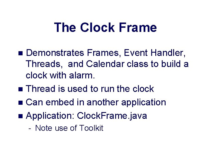 The Clock Frame Demonstrates Frames, Event Handler, Threads, and Calendar class to build a