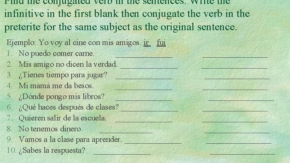 Find the conjugated verb in the sentences. Write the infinitive in the first blank