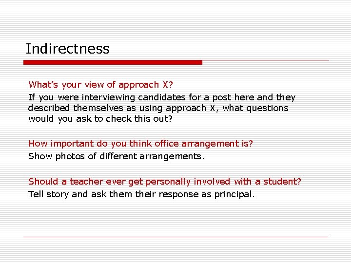 Indirectness What’s your view of approach X? If you were interviewing candidates for a