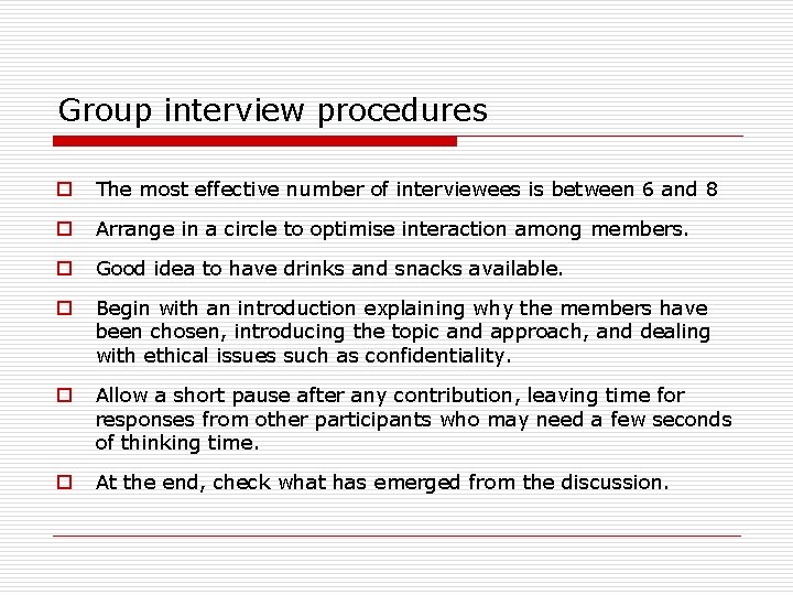 Group interview procedures o The most effective number of interviewees is between 6 and