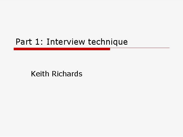 Part 1: Interview technique Keith Richards 