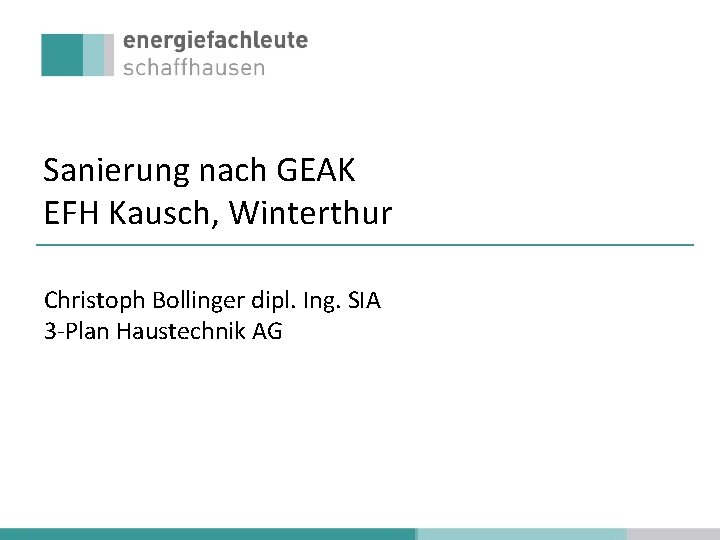 Sanierung nach GEAK EFH Kausch, Winterthur Christoph Bollinger dipl. Ing. SIA 3‐Plan Haustechnik AG