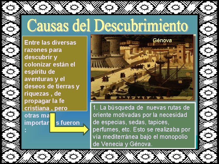 Entre las diversas razones para descubrir y colonizar están el espíritu de aventuras y