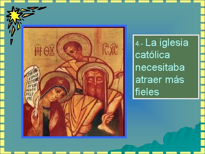 4. - La iglesia católica necesitaba atraer más fieles 