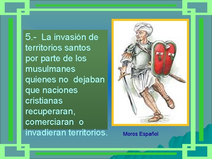 5. - La invasión de territorios santos por parte de los musulmanes quienes no