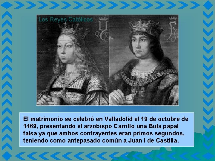 Los Reyes Católicos El matrimonio se celebró en Valladolid el 19 de octubre de