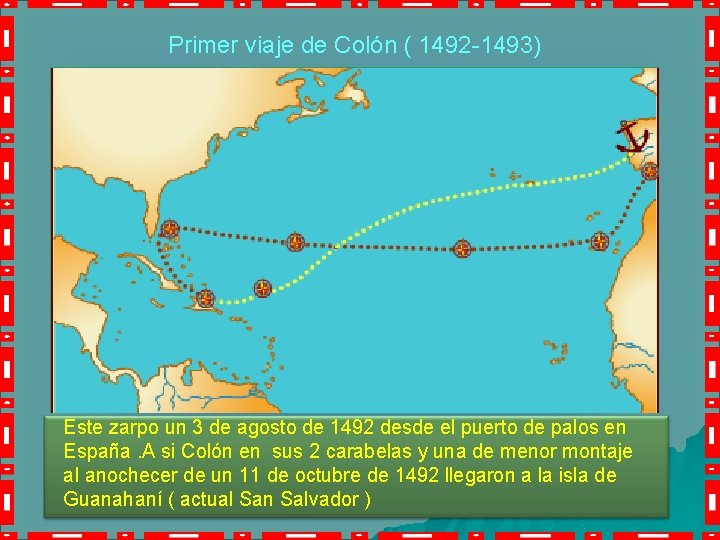 Primer viaje de Colón ( 1492 -1493) Este zarpo un 3 de agosto de