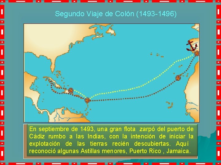 Segundo Viaje de Colón (1493 -1496) En septiembre de 1493, una gran flota zarpó
