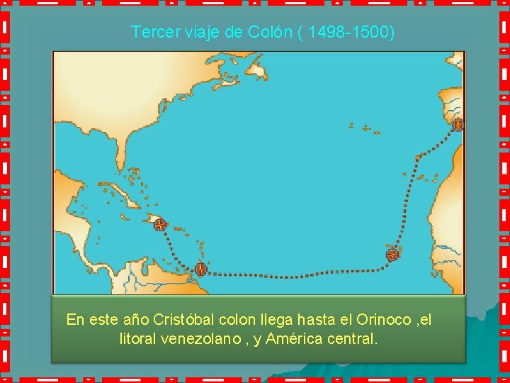 Tercer viaje de Colón ( 1498 -1500) En este año Cristóbal colon llega hasta