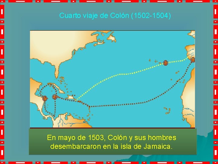 Cuarto viaje de Colón (1502 -1504) En mayo de 1503, Colón y sus hombres