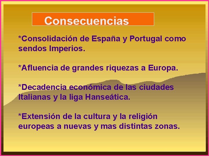 Consecuencias *Consolidación de España y Portugal como sendos Imperios. *Afluencia de grandes riquezas a