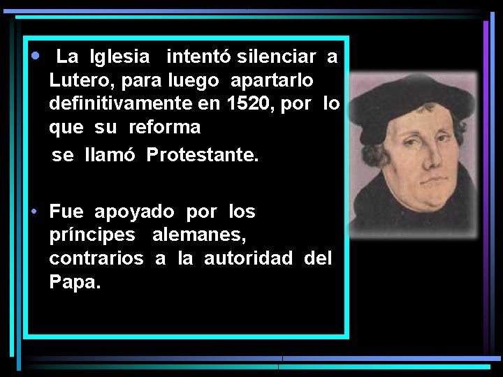  • La Iglesia intentó silenciar a Lutero, para luego apartarlo definitivamente en 1520,