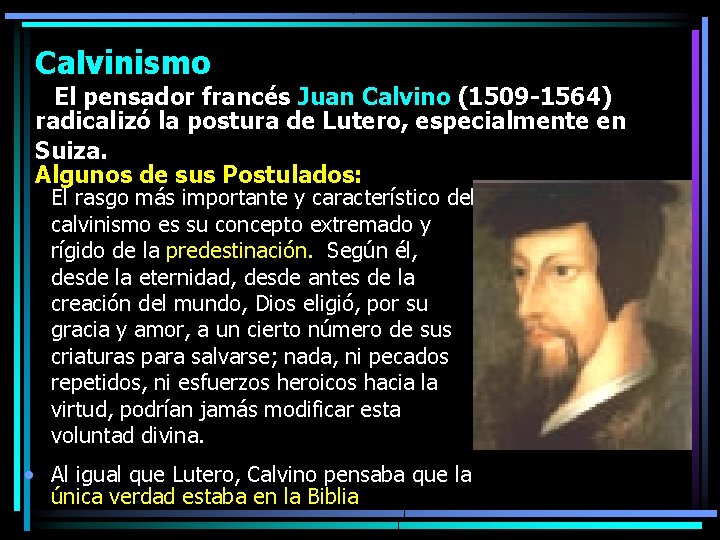 Calvinismo El pensador francés Juan Calvino (1509 -1564) radicalizó la postura de Lutero, especialmente