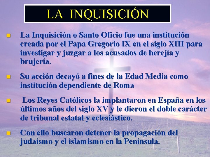 LA INQUISICIÓN n La Inquisición o Santo Oficio fue una institución creada por el