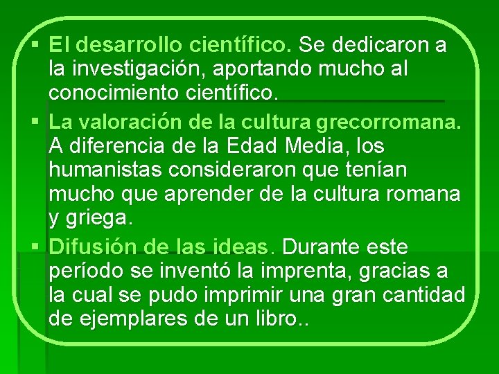 § El desarrollo científico. Se dedicaron a la investigación, aportando mucho al conocimiento científico.