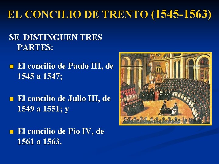 EL CONCILIO DE TRENTO (1545 -1563) SE DISTINGUEN TRES PARTES: n El concilio de