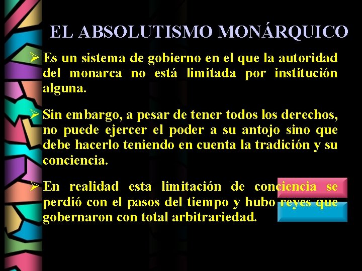 EL ABSOLUTISMO MONÁRQUICO Ø Es un sistema de gobierno en el que la autoridad
