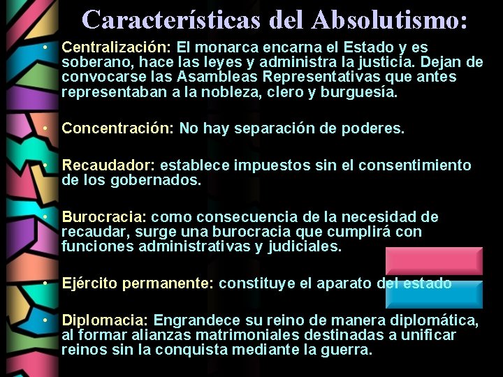 Características del Absolutismo: • Centralización: El monarca encarna el Estado y es soberano, hace