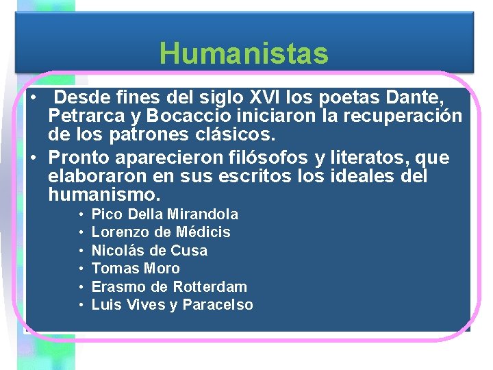 Humanistas • Desde fines del siglo XVI los poetas Dante, Petrarca y Bocaccio iniciaron
