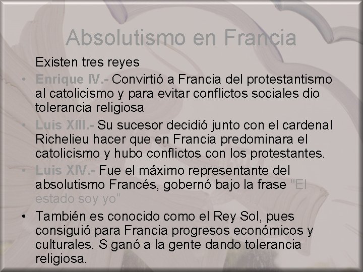 Absolutismo en Francia • • Existen tres reyes Enrique IV. - Convirtió a Francia