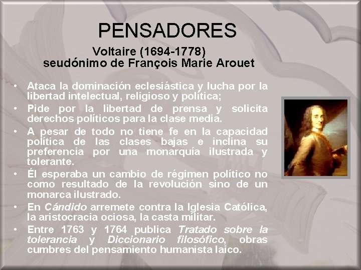 PENSADORES Voltaire (1694 -1778) seudónimo de François Marie Arouet • Ataca la dominación eclesiástica