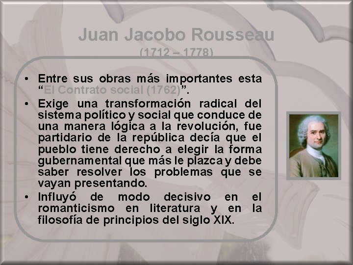Juan Jacobo Rousseau (1712 – 1778) • Entre sus obras más importantes esta “El