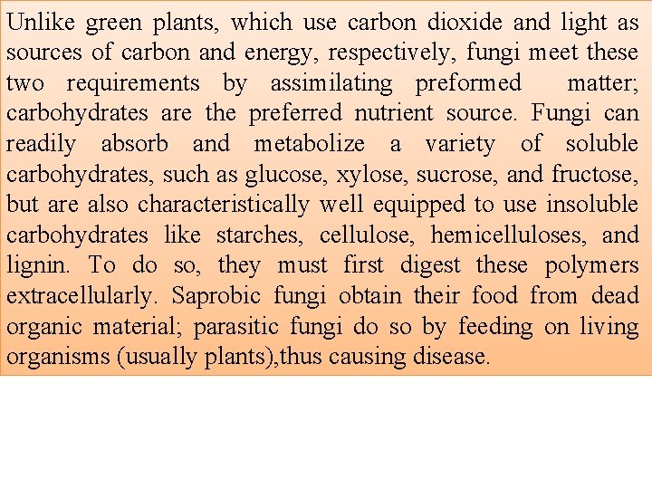 Unlike green plants, which use carbon dioxide and light as sources of carbon and
