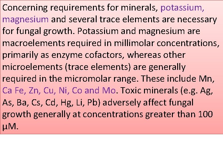 Concerning requirements for minerals, potassium, magnesium and several trace elements are necessary for fungal