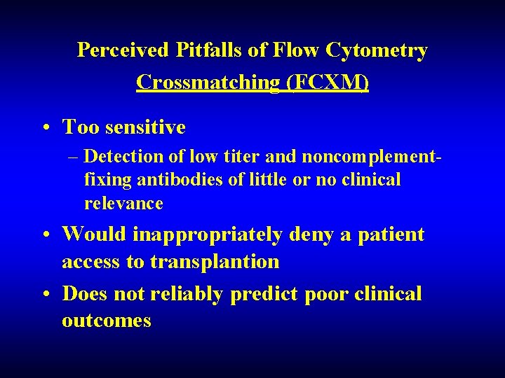 Perceived Pitfalls of Flow Cytometry Crossmatching (FCXM) • Too sensitive – Detection of low