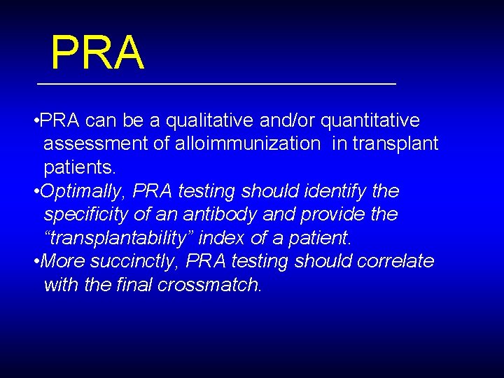 PRA • PRA can be a qualitative and/or quantitative assessment of alloimmunization in transplant