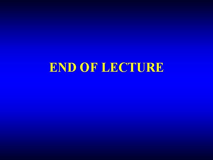 END OF LECTURE 