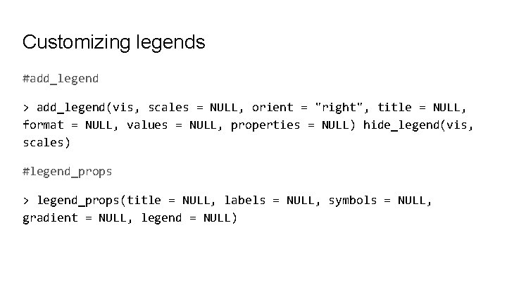 Customizing legends #add_legend > add_legend(vis, scales = NULL, orient = "right", title = NULL,