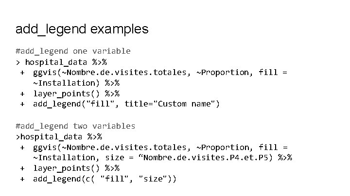 add_legend examples #add_legend one variable > hospital_data %>% + ggvis(~Nombre. de. visites. totales, ~Proportion,