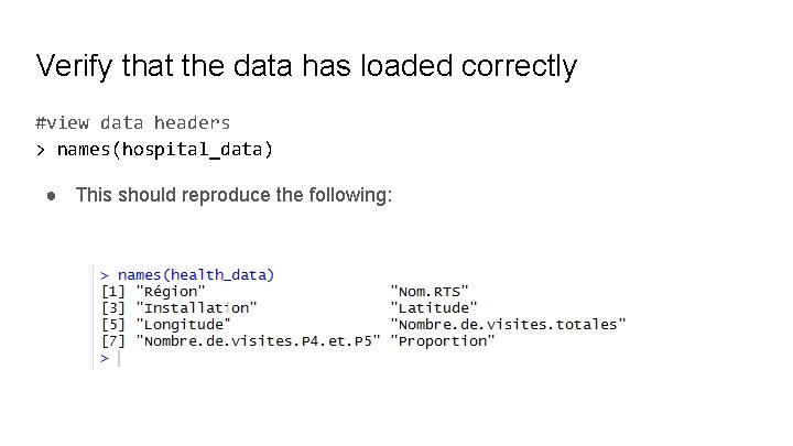 Verify that the data has loaded correctly #view data headers > names(hospital_data) ● This