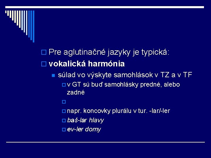 o Pre aglutinačné jazyky je typická: o vokalická harmónia n súlad vo výskyte samohlások o Pre aglutinačné jazyky je typická: o vokalická harmónia n súlad vo výskyte samohlások