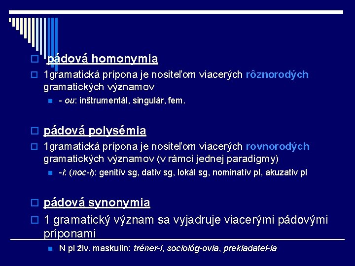 o pádová homonymia o 1 gramatická prípona je nositeľom viacerých rôznorodých gramatických významov n o pádová homonymia o 1 gramatická prípona je nositeľom viacerých rôznorodých gramatických významov n