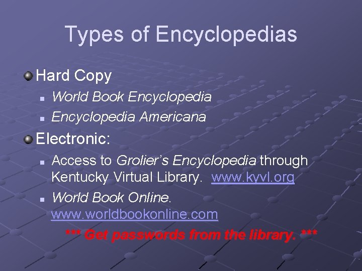 Types of Encyclopedias Hard Copy n n World Book Encyclopedia Americana Electronic: n n