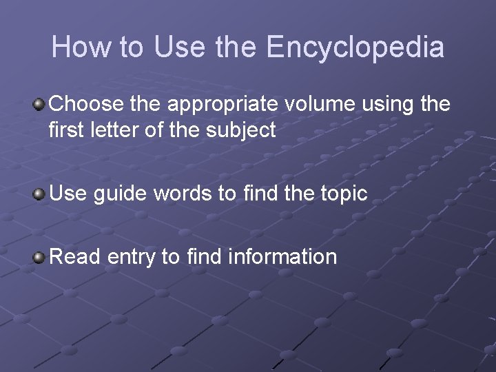 How to Use the Encyclopedia Choose the appropriate volume using the first letter of